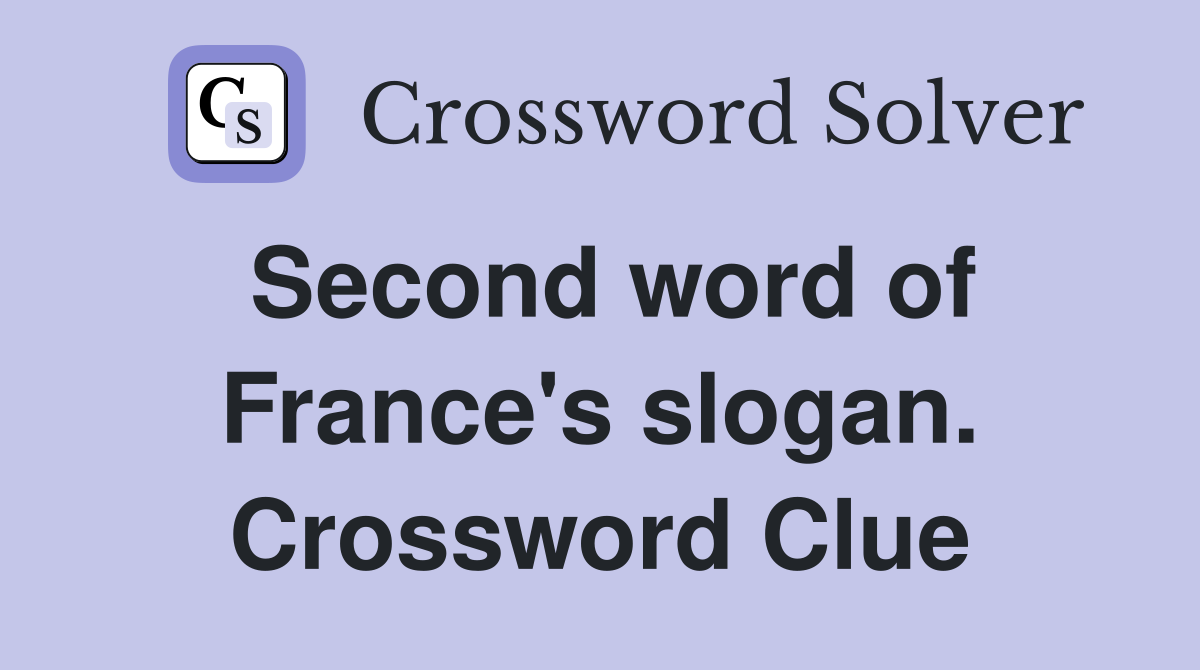 Second word of France's slogan. Crossword Clue