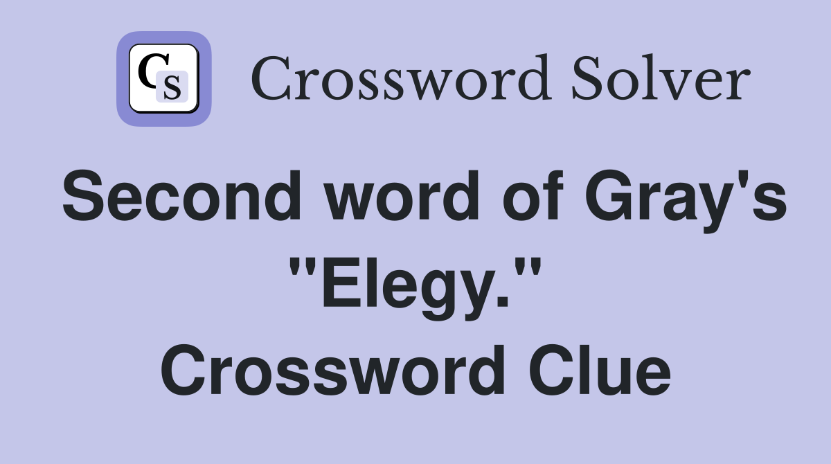 Second word of Gray's "Elegy." Crossword Clue