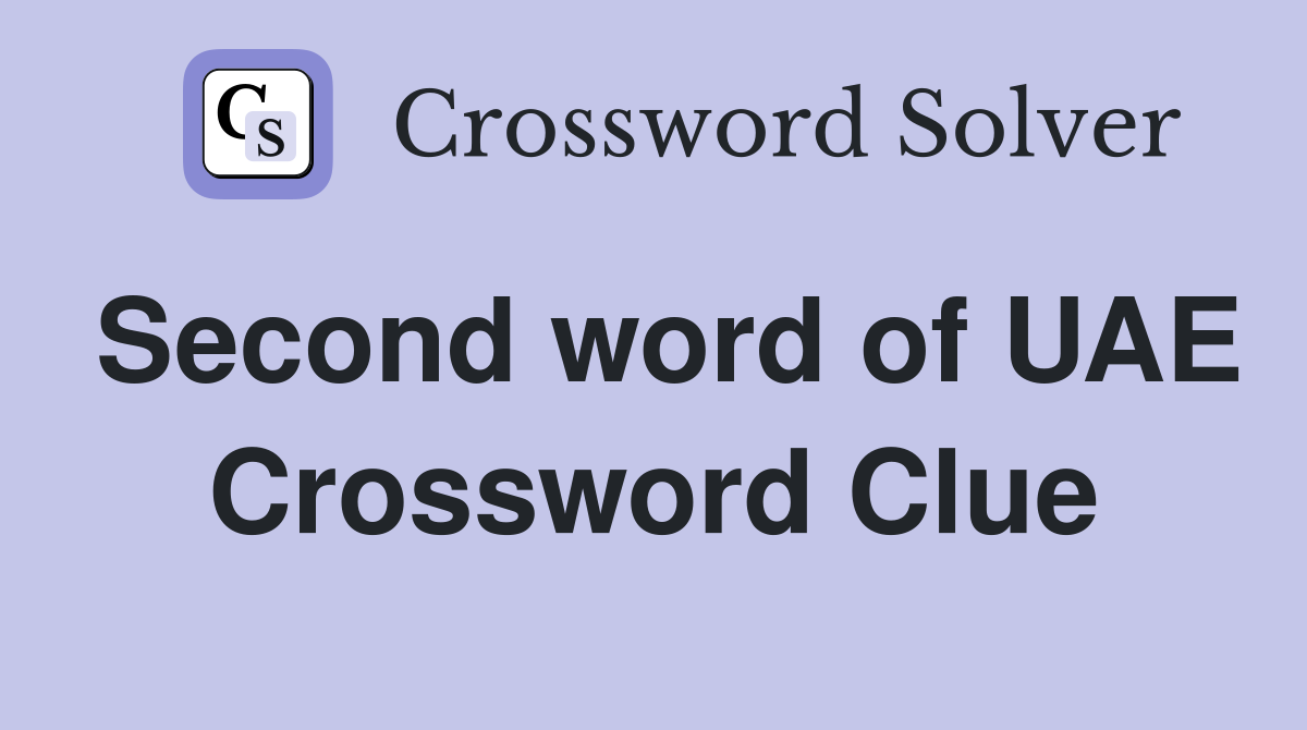 Second word of UAE Crossword Clue