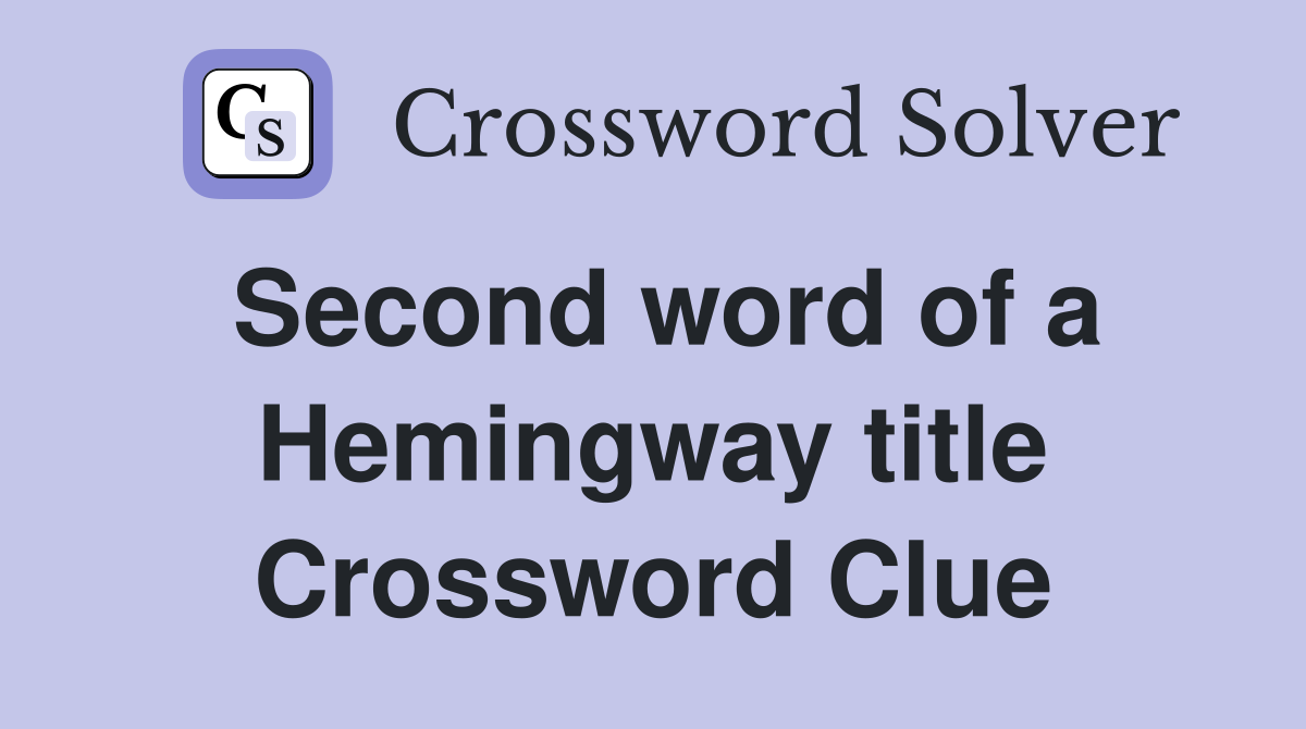 Second word of a Hemingway title Crossword Clue