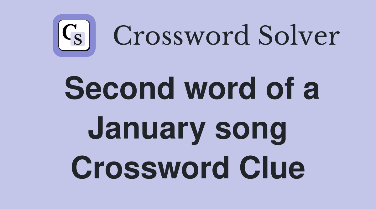 Second word of a January song Crossword Clue