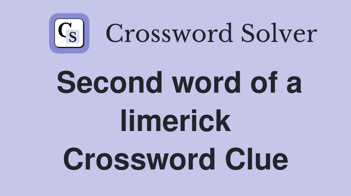 Second word of a limerick Crossword Clue