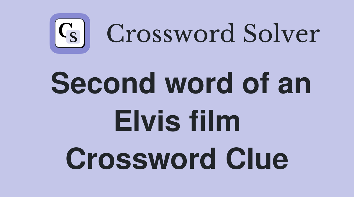 Second word of an Elvis film Crossword Clue