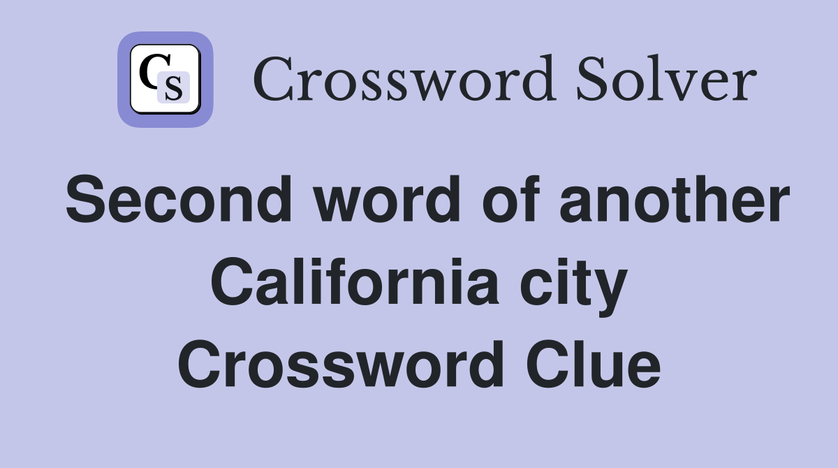 Second word of another California city Crossword Clue