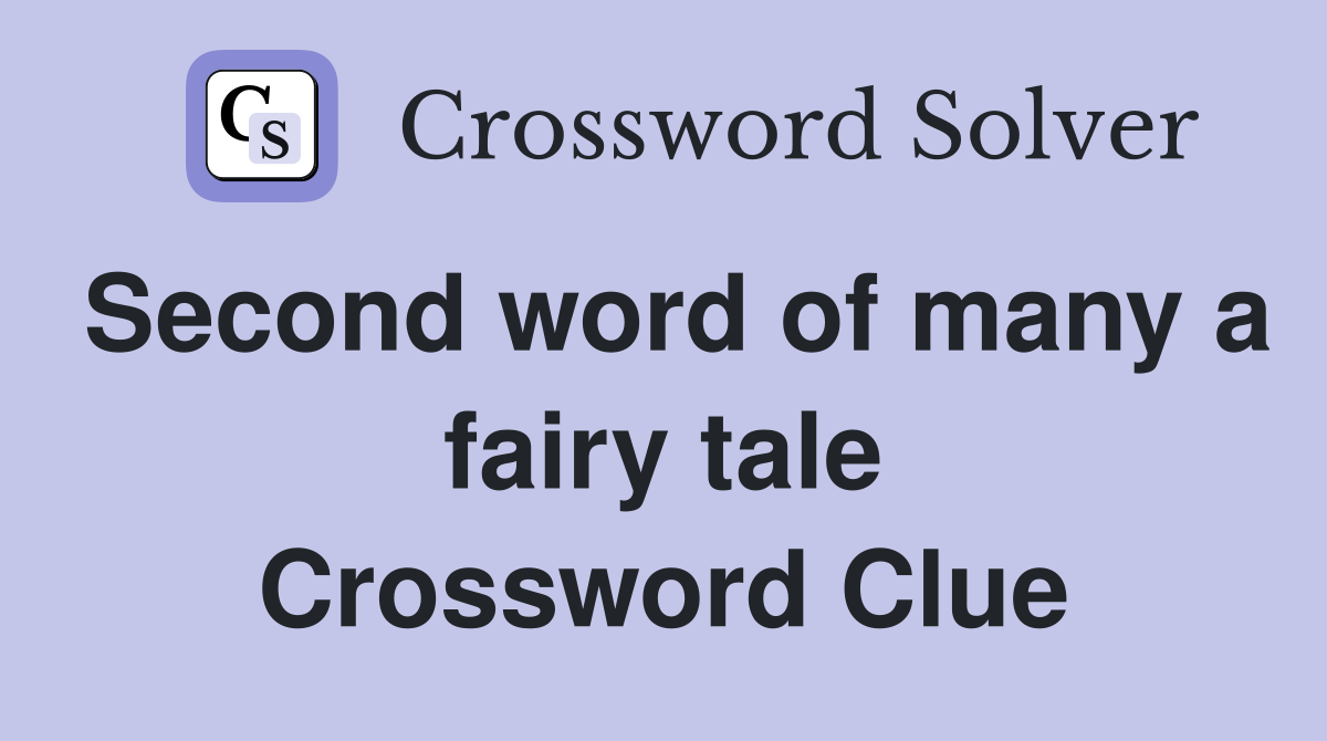 Second word of many a fairy tale Crossword Clue