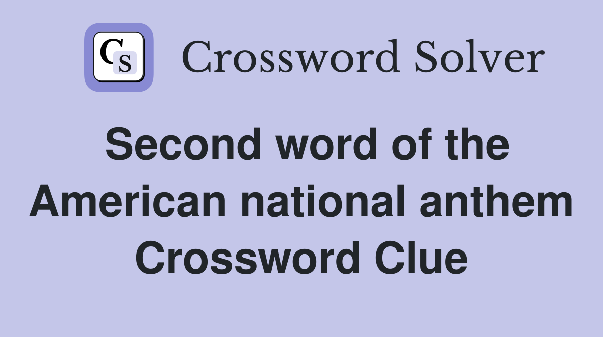 Second word of the American national anthem Crossword Clue
