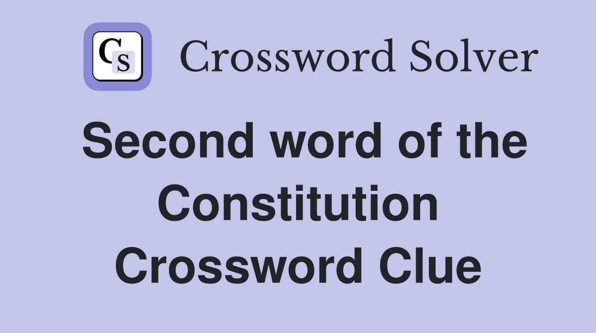 Second word of the Constitution Crossword Clue