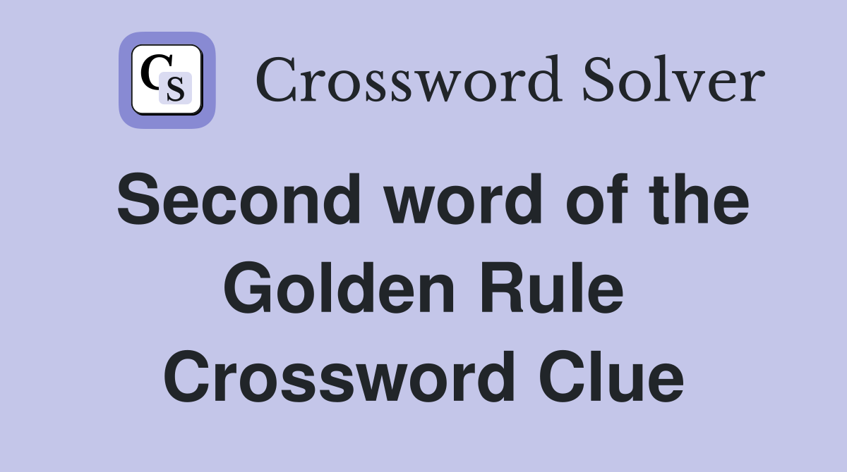 Second word of the Golden Rule Crossword Clue