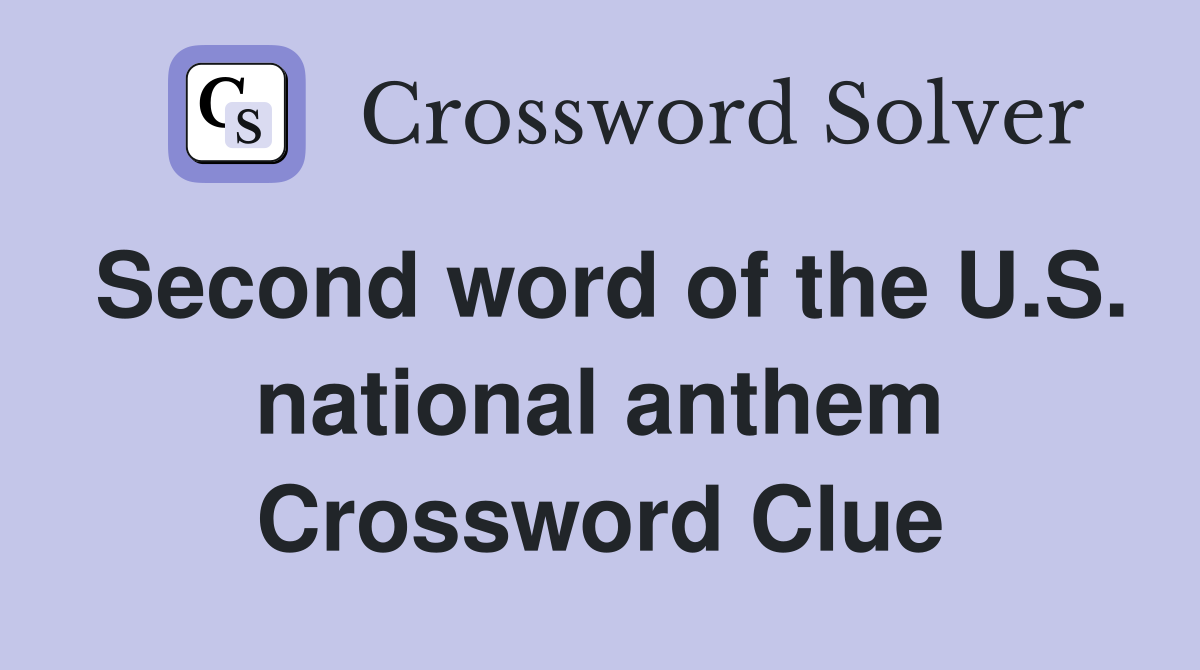 Second word of the U.S. national anthem Crossword Clue