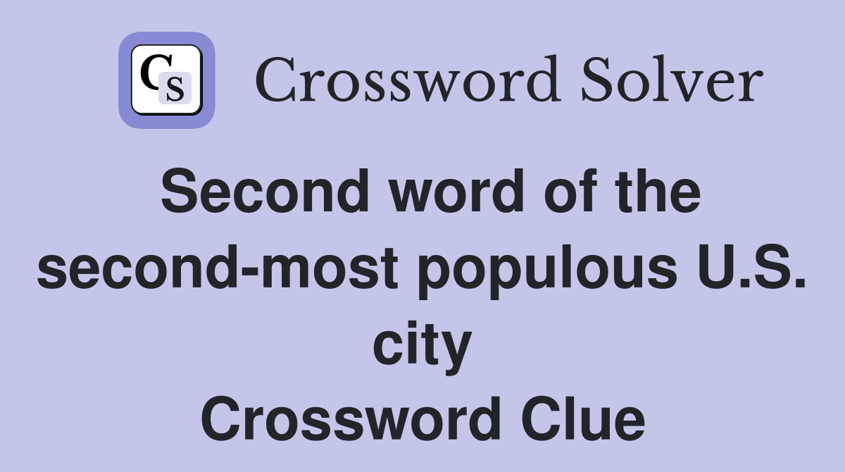 Second word of the second-most populous U.S. city Crossword Clue