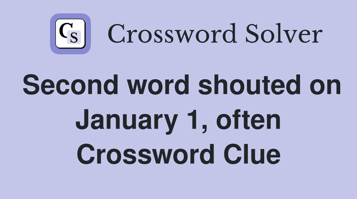 Second word shouted on January 1, often Crossword Clue