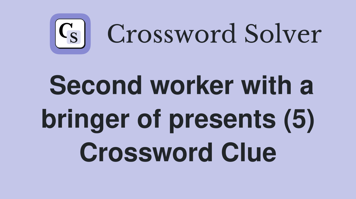 Second worker with a bringer of presents (5) Crossword Clue
