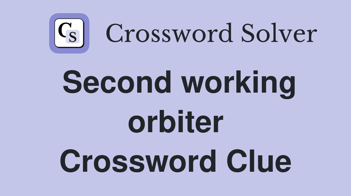 Second working orbiter Crossword Clue
