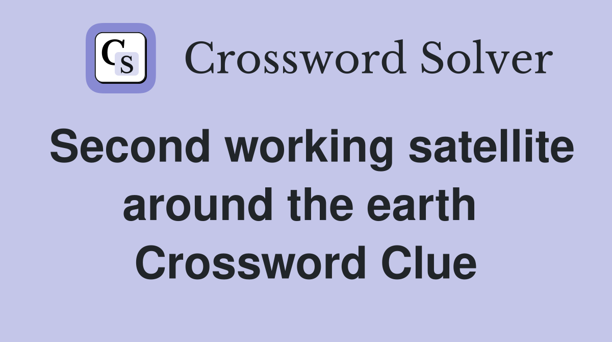 Second working satellite around the earth  Crossword Clue
