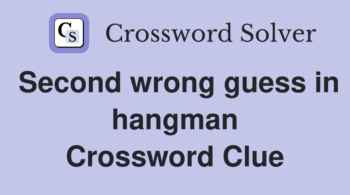 Second wrong guess in hangman Crossword Clue