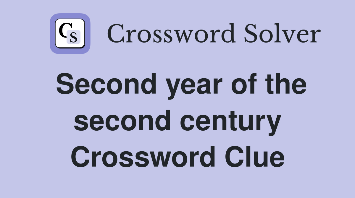 Second year of the second century Crossword Clue