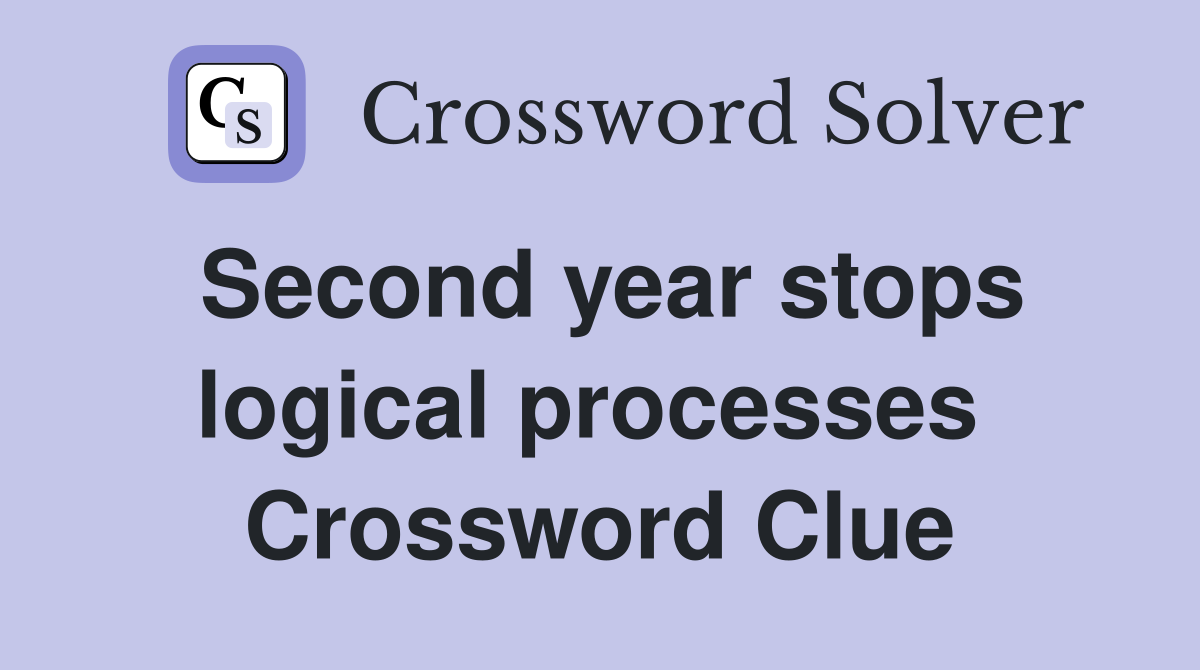 Second year stops logical processes  Crossword Clue
