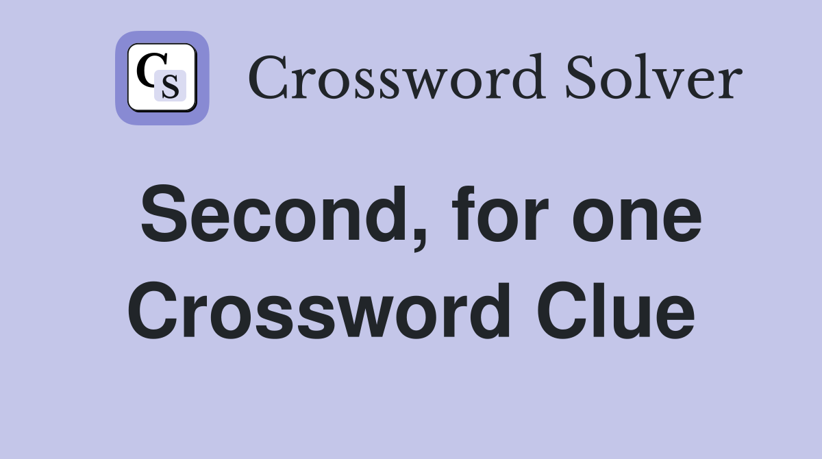 Second, for one Crossword Clue