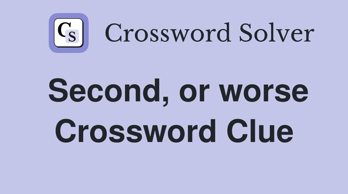 Second, or worse Crossword Clue