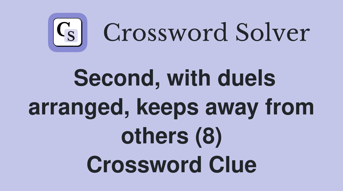Second, with duels arranged, keeps away from others (8) Crossword Clue