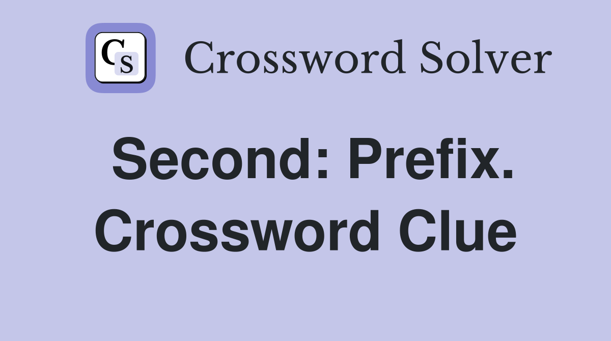 Second: Prefix. Crossword Clue