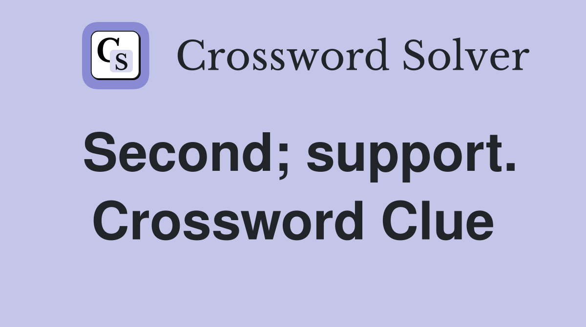Second; support. Crossword Clue