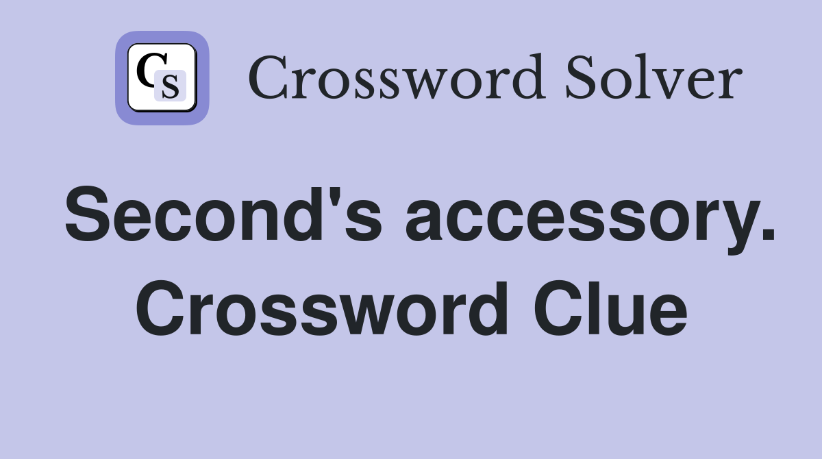 Second's accessory. Crossword Clue