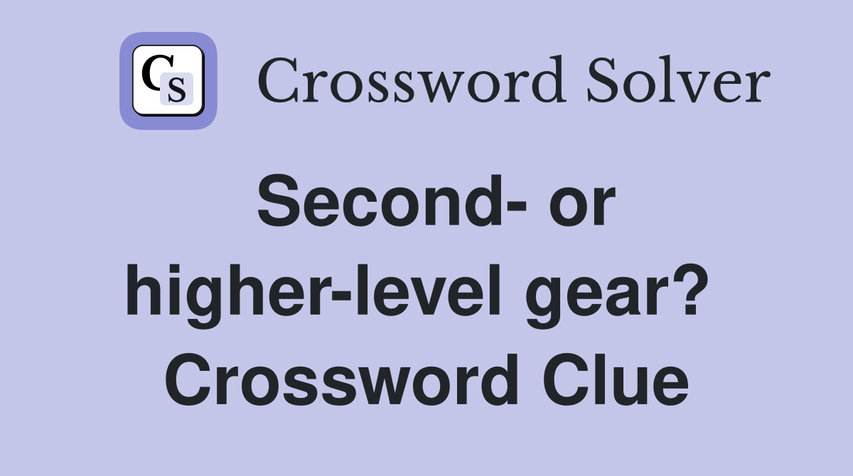 Second- or higher-level gear?  Crossword Clue