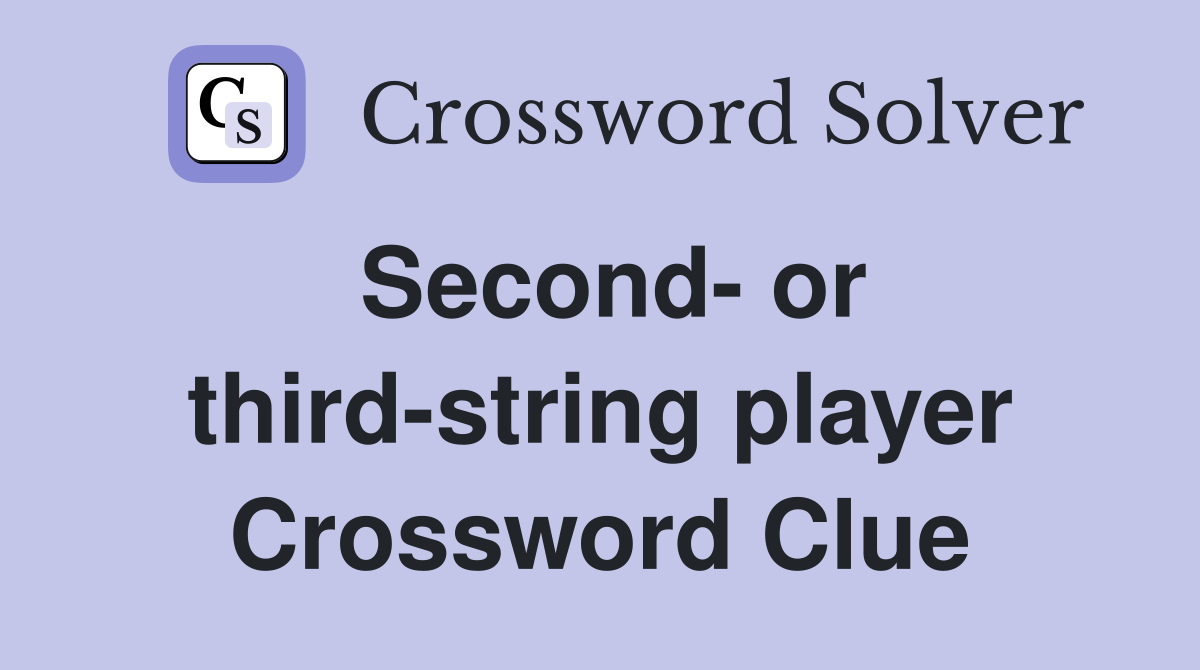 Second- or third-string player Crossword Clue