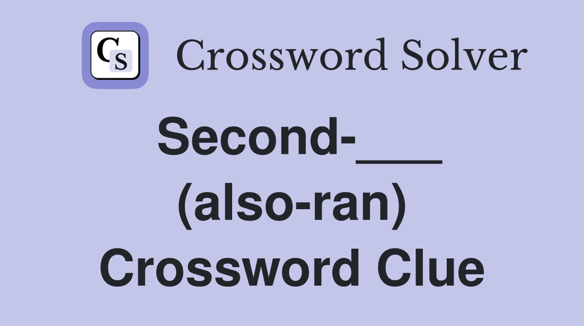 Second-___ (also-ran) Crossword Clue