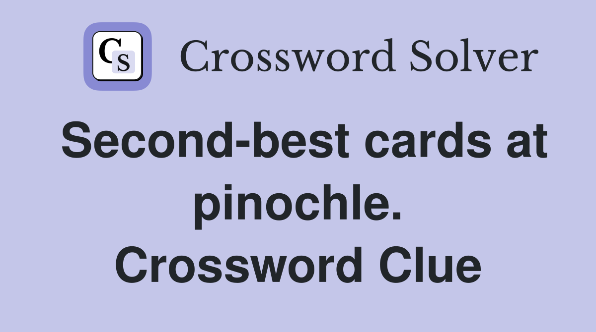 Second-best cards at pinochle. Crossword Clue
