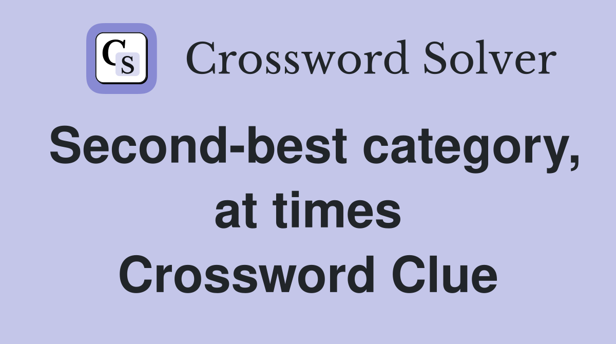Second-best category, at times Crossword Clue