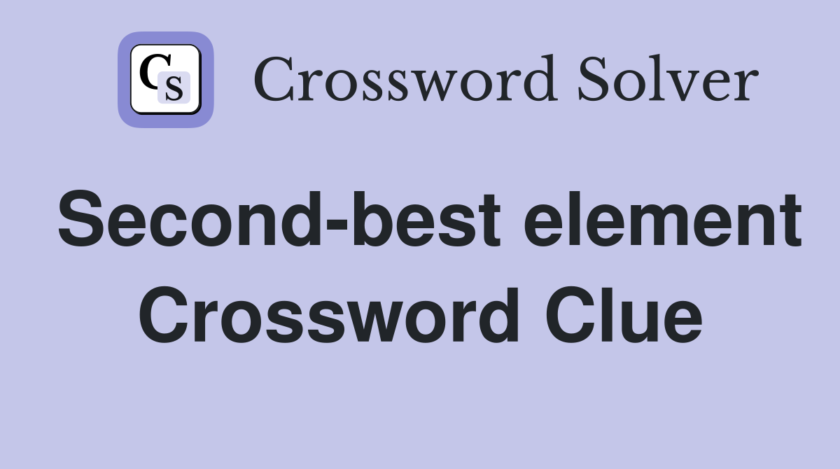 Second-best element Crossword Clue