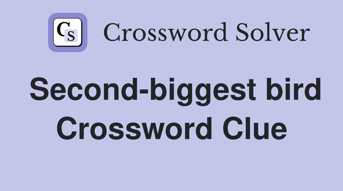 Second-biggest bird Crossword Clue