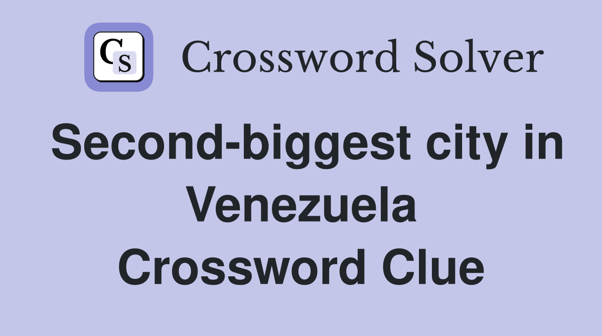 Second-biggest city in Venezuela Crossword Clue