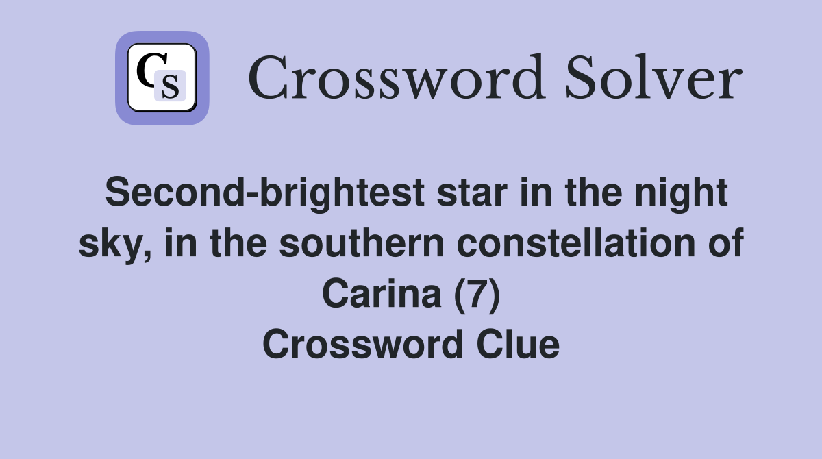 Second-brightest star in the night sky, in the southern constellation of Carina (7) Crossword Clue