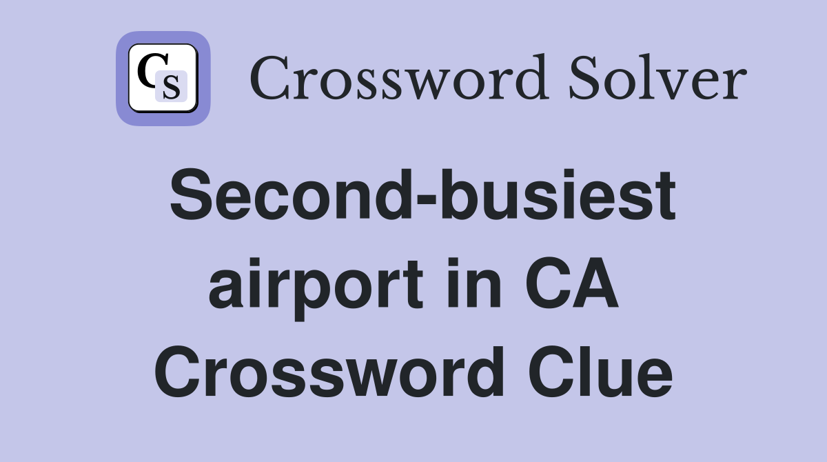 Second-busiest airport in CA Crossword Clue