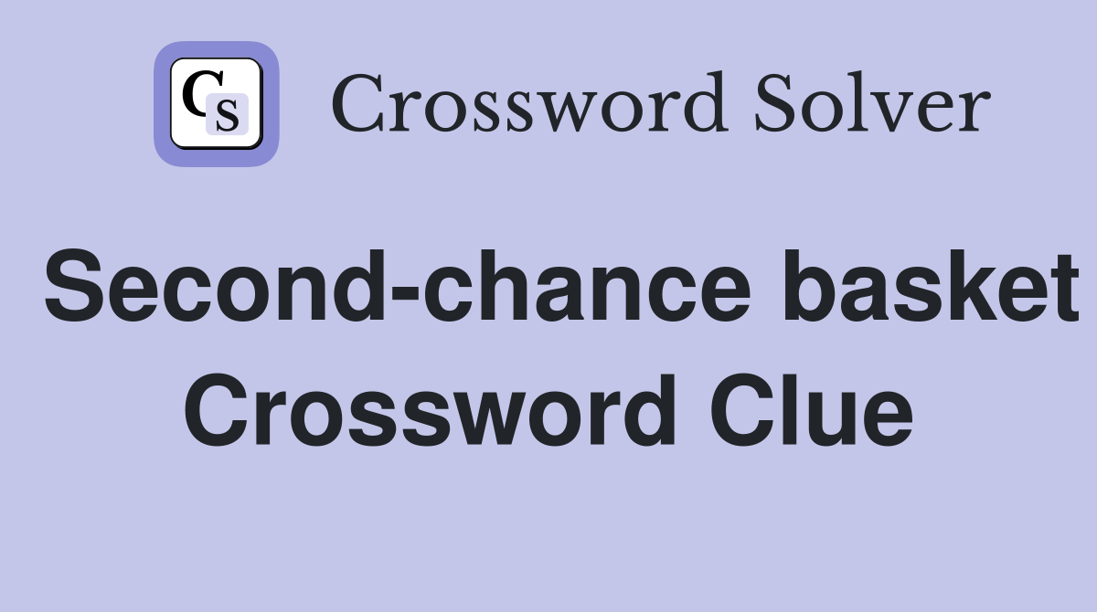 Second-chance basket Crossword Clue