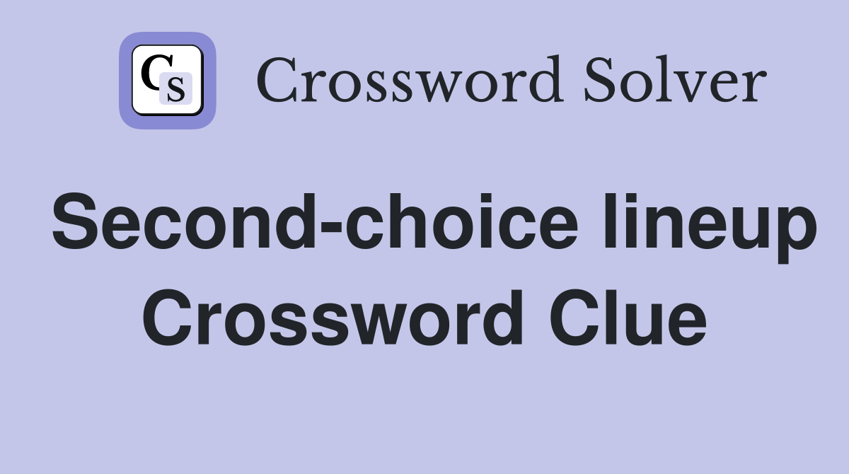 Second-choice lineup Crossword Clue