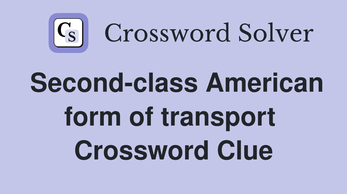 Second-class American form of transport  Crossword Clue