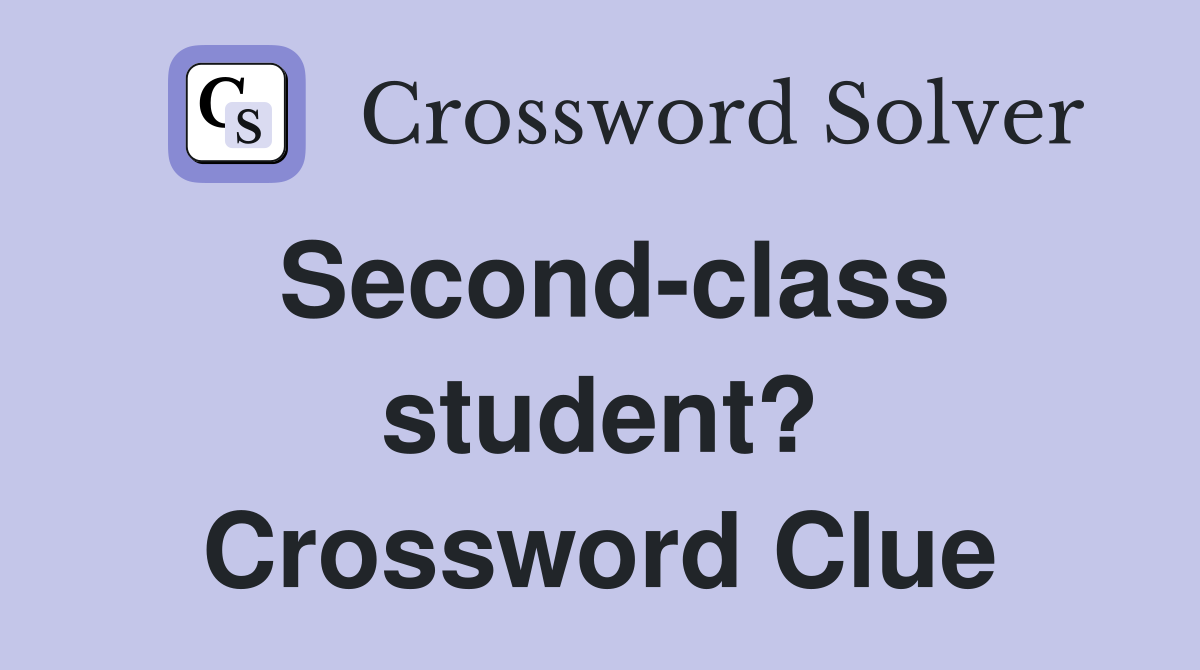 Second-class student? Crossword Clue