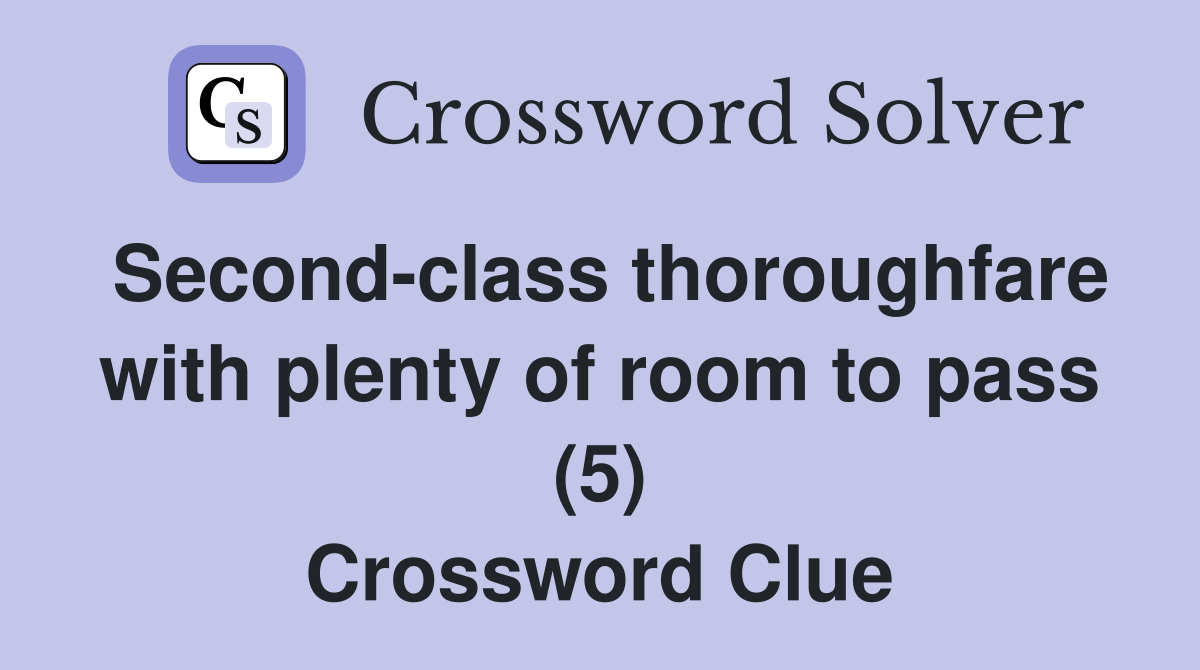 Second-class thoroughfare with plenty of room to pass (5) Crossword Clue