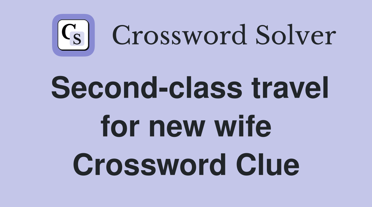 Second-class travel for new wife Crossword Clue