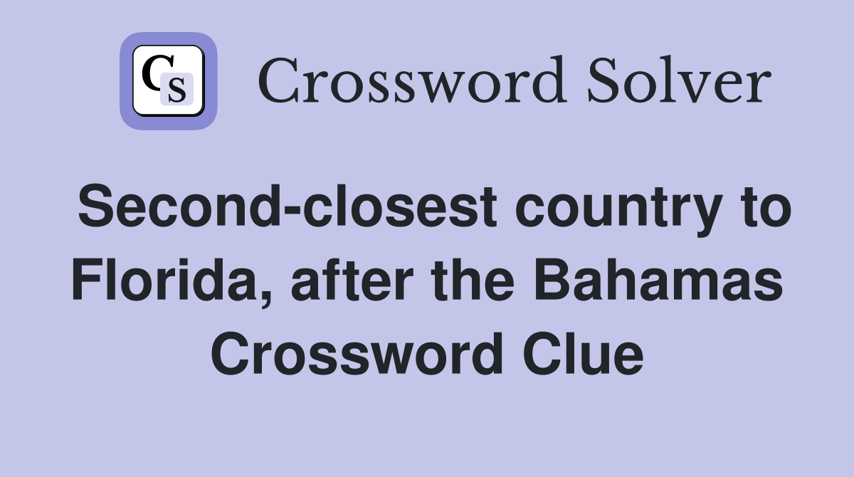 Second-closest country to Florida, after the Bahamas Crossword Clue