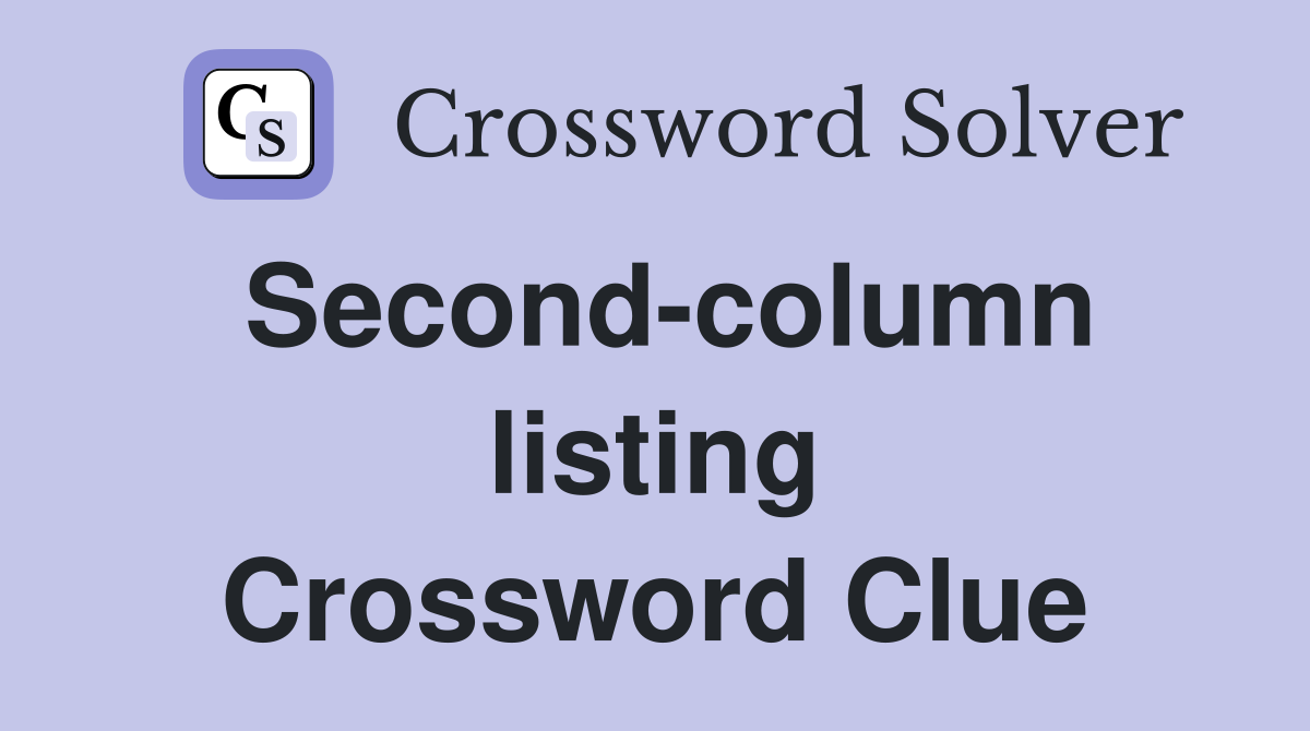 Second-column listing Crossword Clue