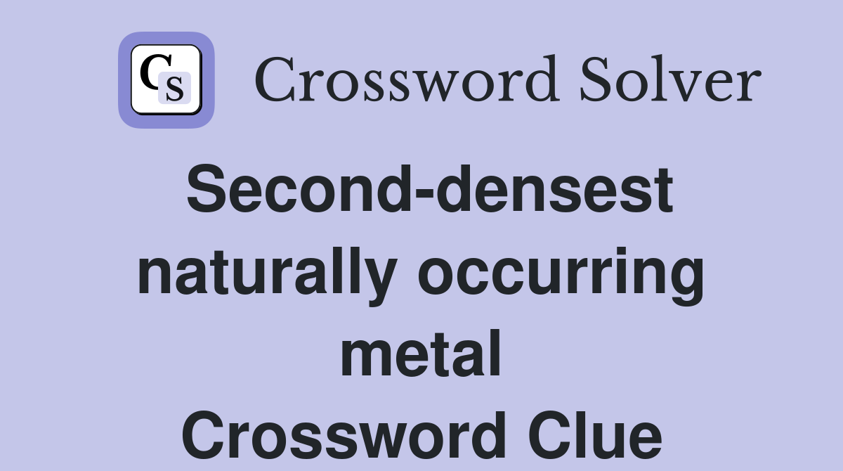Second-densest naturally occurring metal Crossword Clue