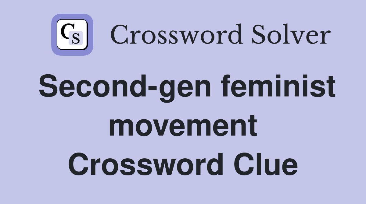 Second-gen feminist movement Crossword Clue