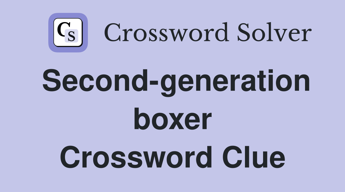 Second-generation boxer Crossword Clue