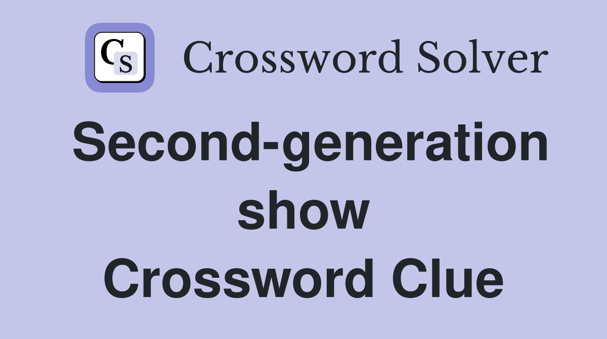 Second-generation show Crossword Clue