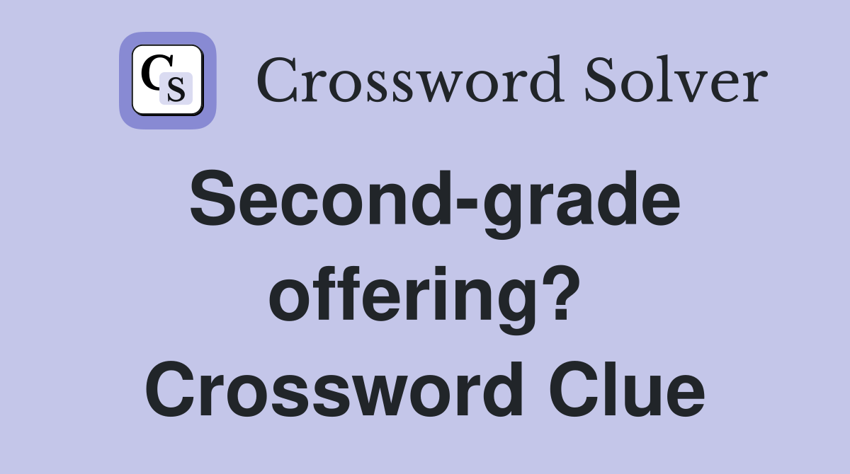 Second-grade offering? Crossword Clue
